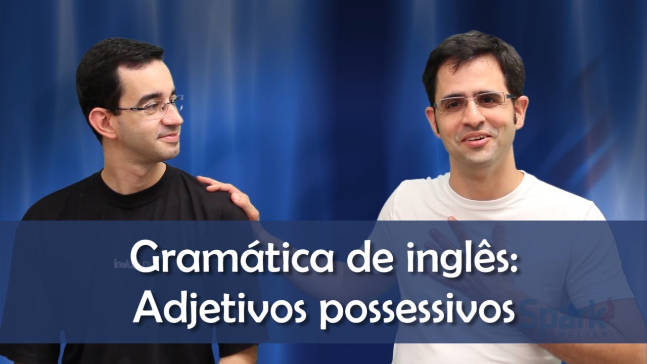 Spark English - Adjetivos possessivos - Curso de Inglês Online