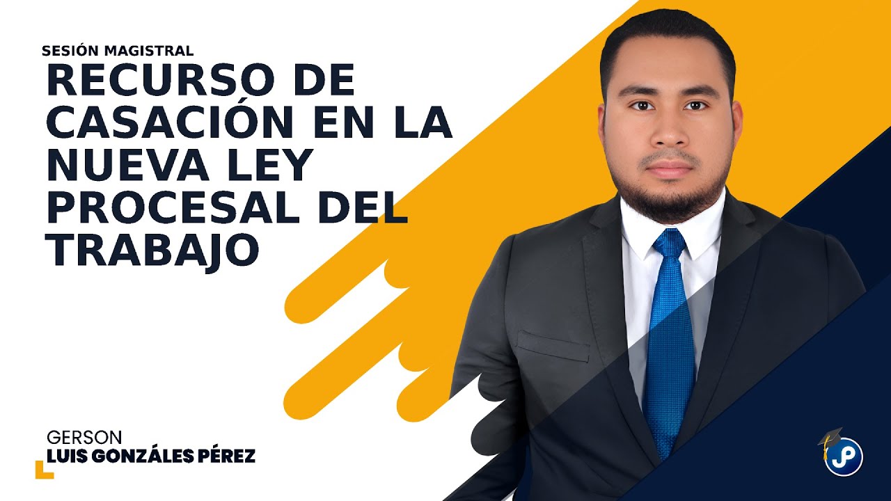 Recurso de Casación en la Nueva Ley Procesal del Trabajo | Gerson Luis Gonzáles Pérez