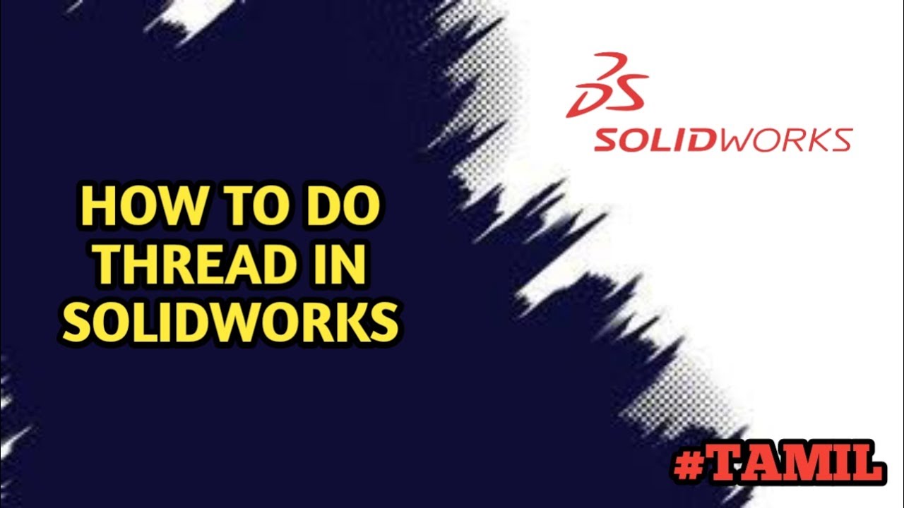 HOW TO DO THREAD IN SOLIDWORKS EXPLAINED IN TAMIL