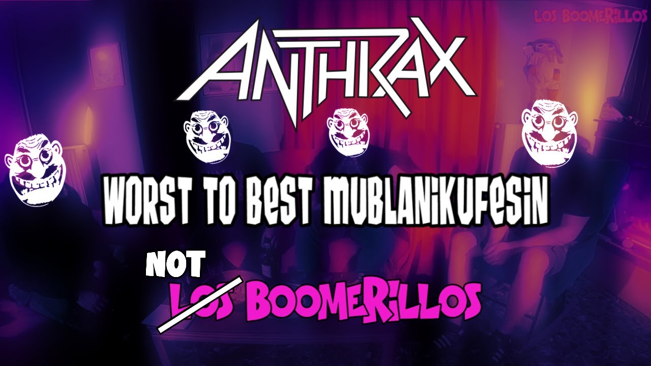 LOS BOOMERILLOS ELITISTAS CABRONES S2E34. Anthrax Worst to Best Mublanikufesin.