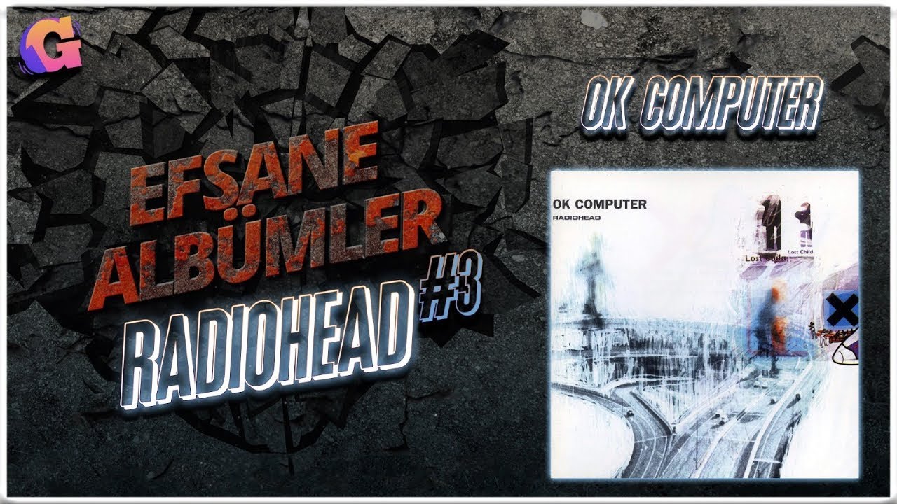 Radiohead - OK Computer // EFSANE ALBÜMLER #3