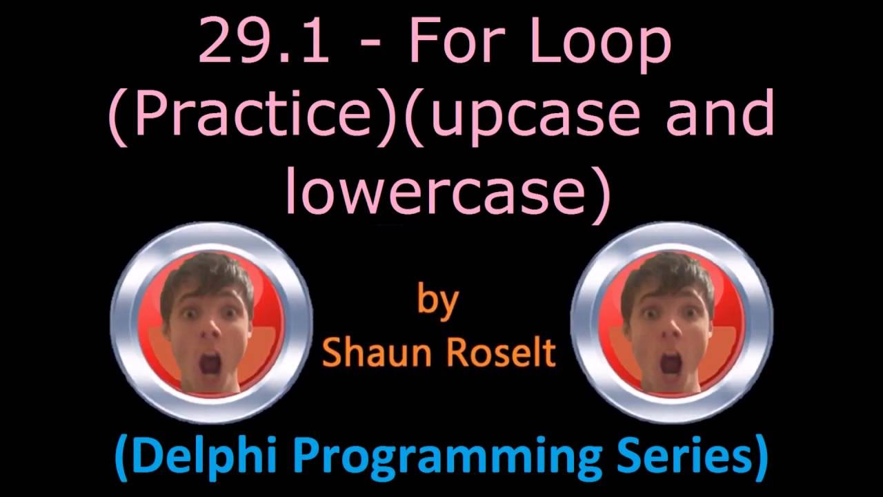 Delphi Programming Series: 29.1 - For Loop (Practice)(Upcase and Lowercase)