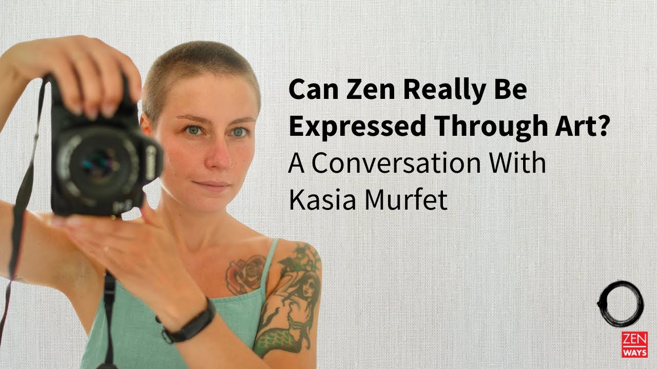 Can Zen Really Be Expressed Through Art? - A Conversation With Kasia Murfet