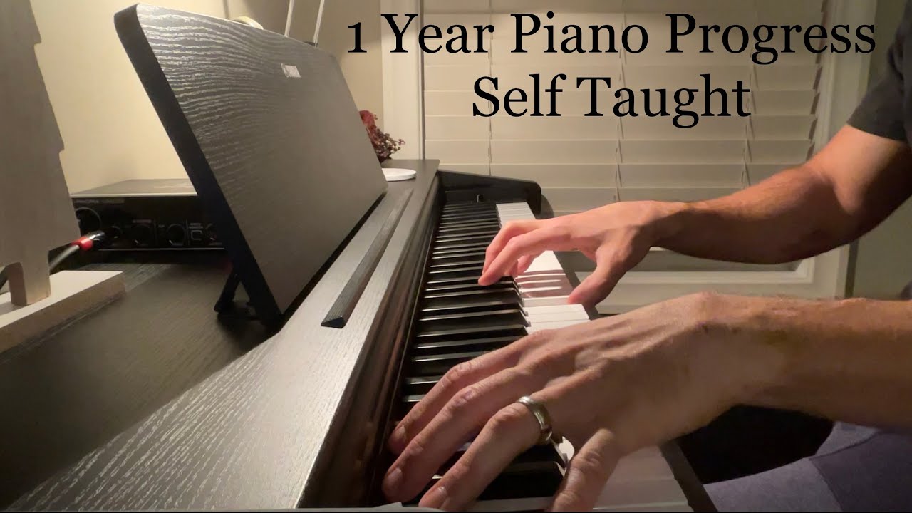 Piano Progress - 1 Year (Self Taught - 37yrs old, ~400hrs)