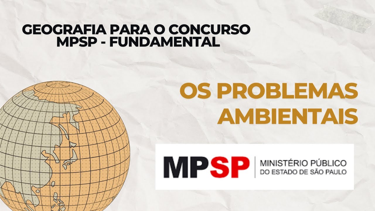 Aula 6 - Os Problemas Ambientais - GEOGRAFIA MPSP FUNDAMENTAL