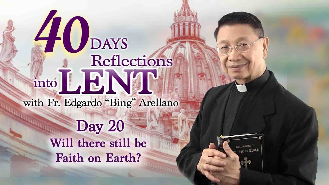 40 DAYS REFLECTION INTO LENT  DAY 20  Will there still be Faith on Earth?