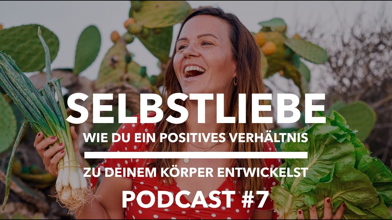 Positives Körperbild. Wie Du ein liebevolles Verhältnis zu Dir & Deinem Körper aufbaust. Podcast 7