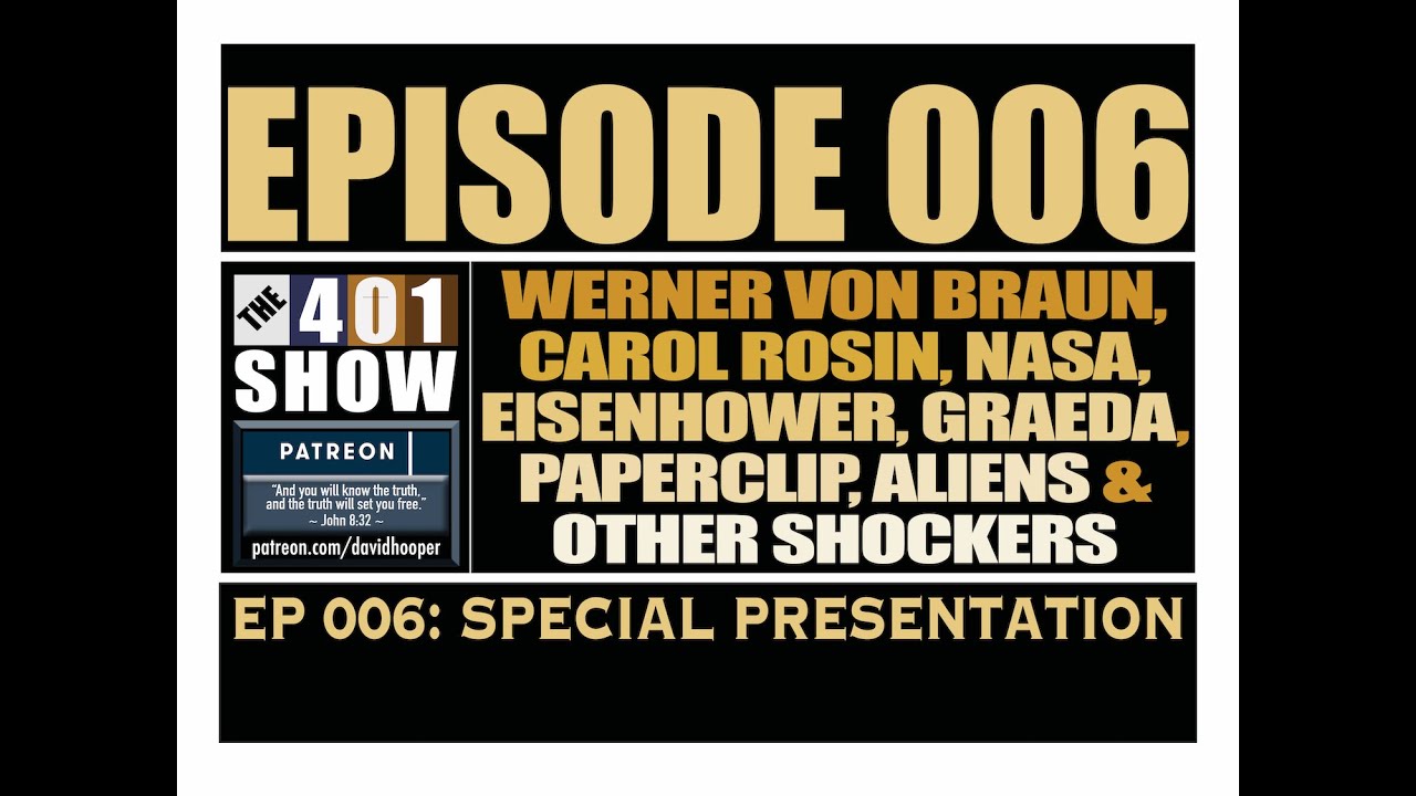 THE 401 SHOW - EP 006 - Von Braun, NASA, Nazis, Eisenhower, Graeda, Aliens & Paperclip *SPECIAL*