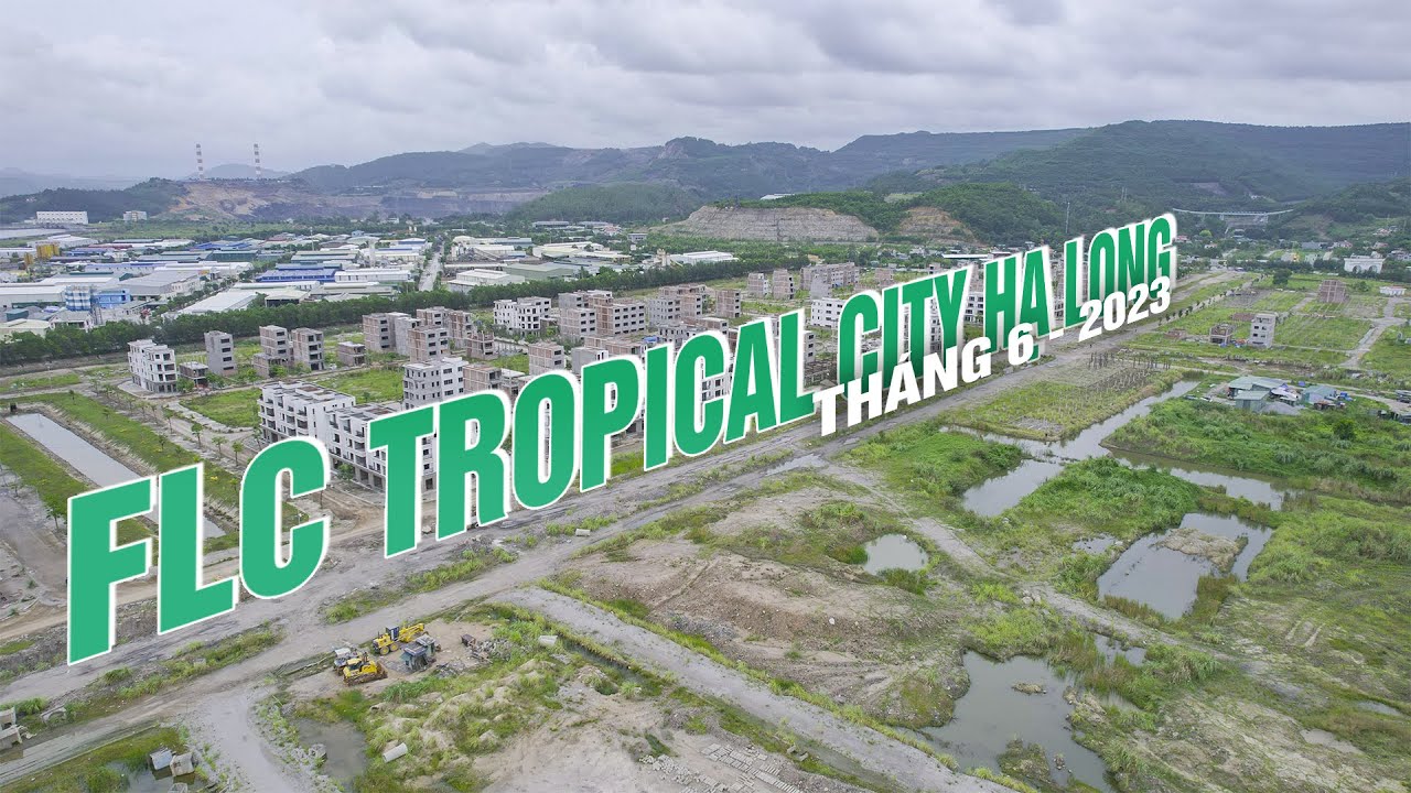 DỰ ÁN FLC TROPICAL CITY HẠ LONG - THÁNG 6 - 2023| BĐS.AM |