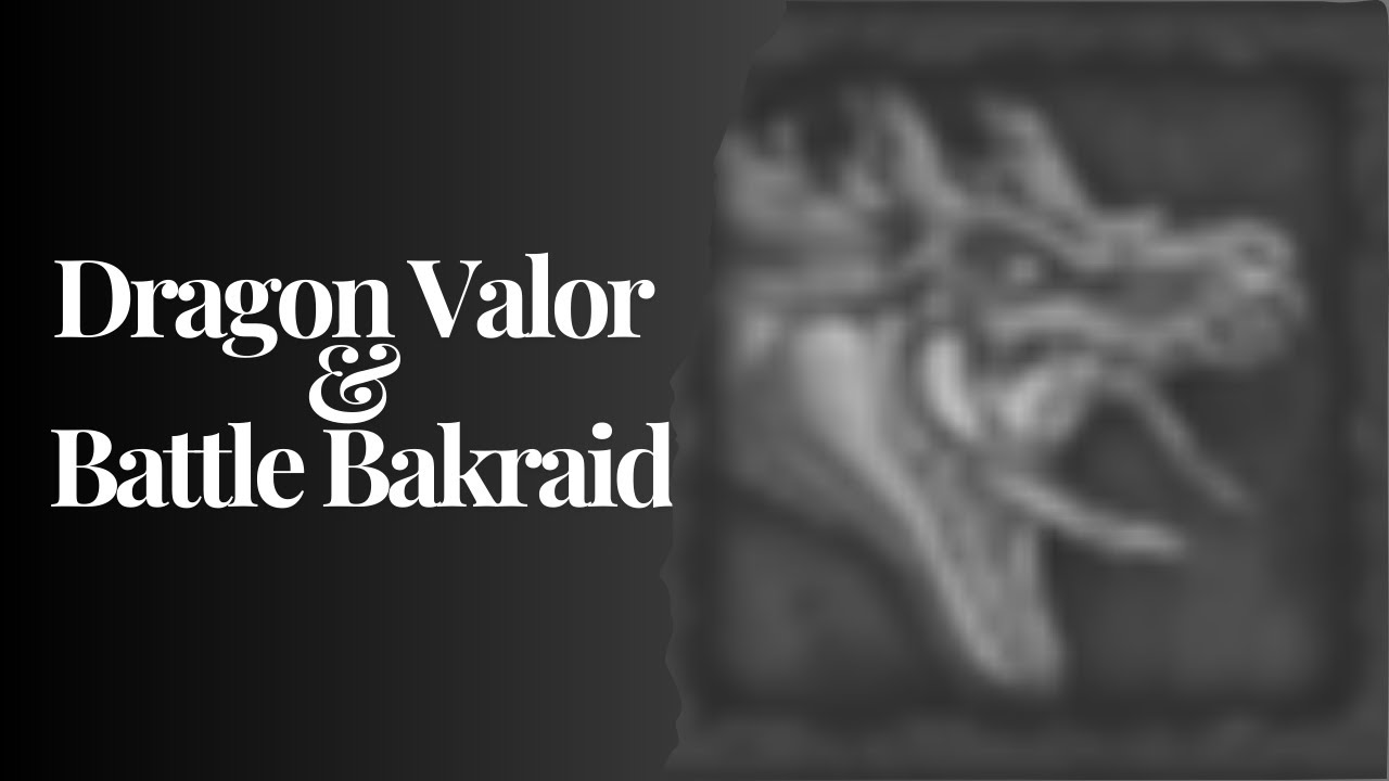 Dragon Valor & Battle Bakraid