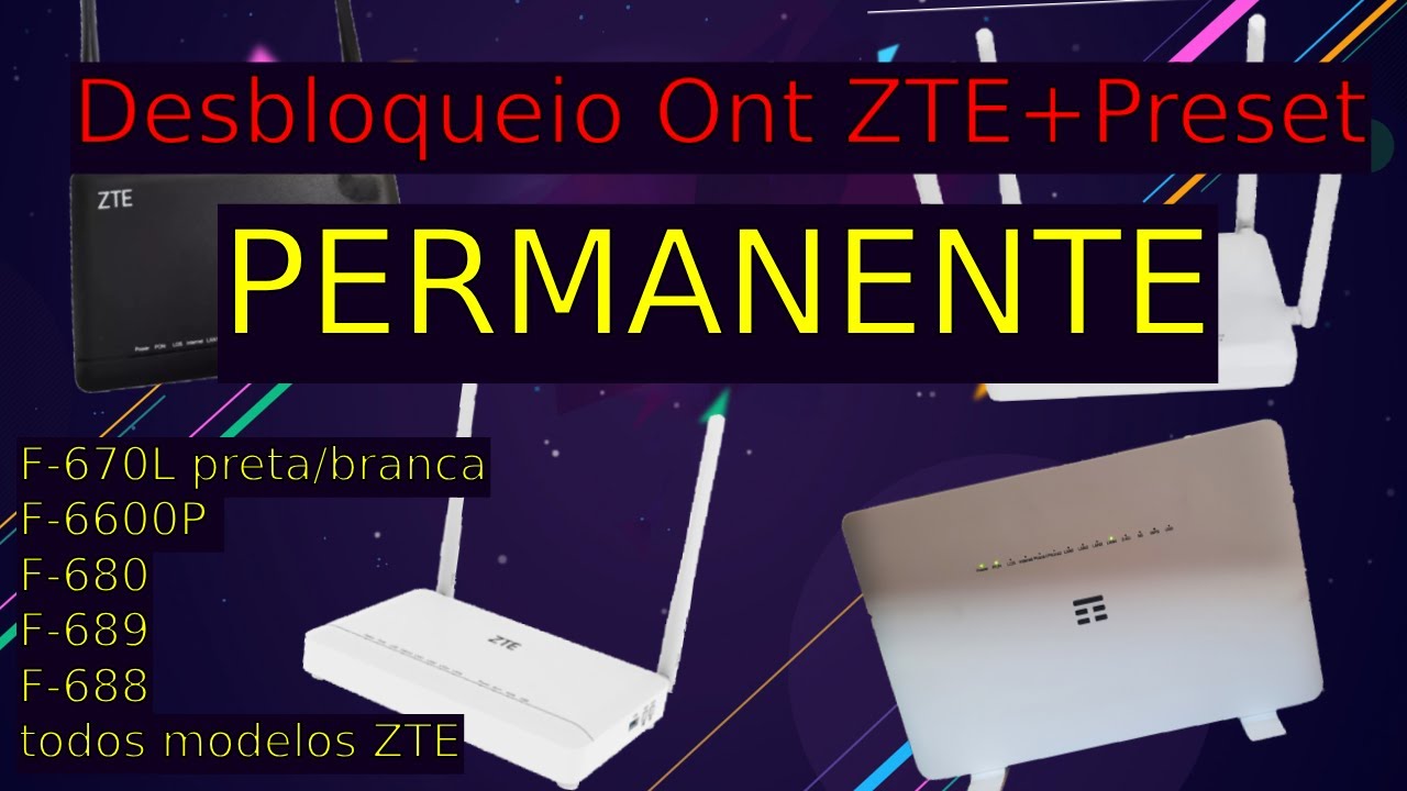 Desbloqueio Permanente + Preset ONTS ZTE F-670L, F6600P, Etc... claro, oi, tim