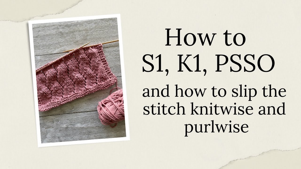 How to S1, K1, PSSO and how to slip one knitwise and purlwise