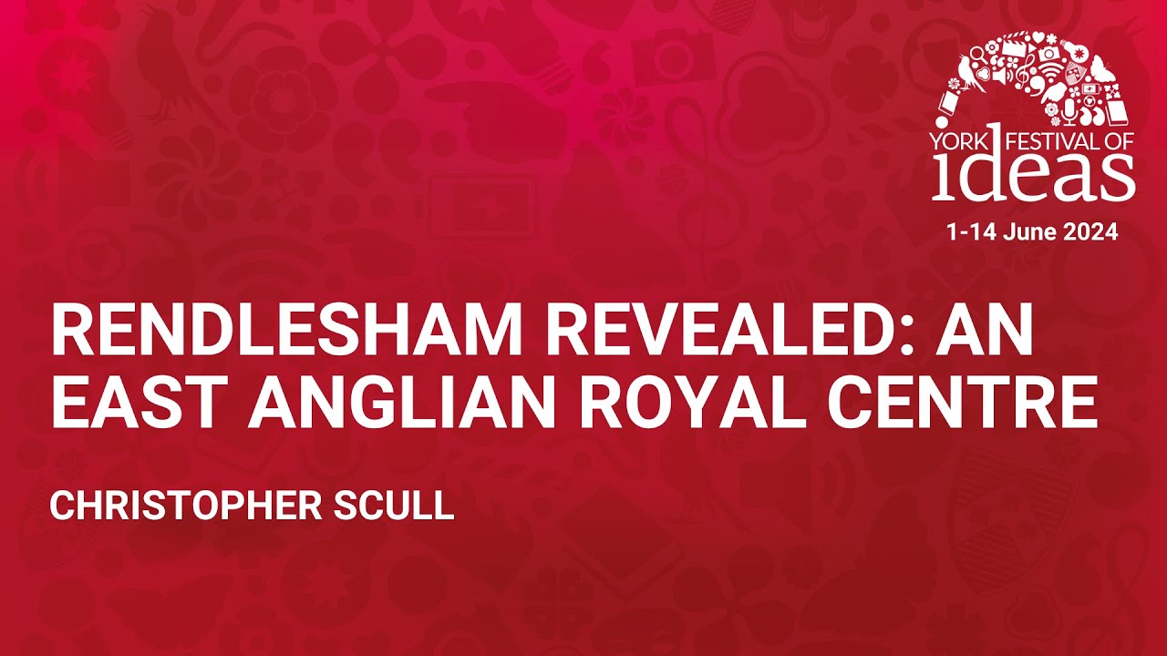 Rendlesham Revealed: An East Anglian royal centre - Christopher Scull