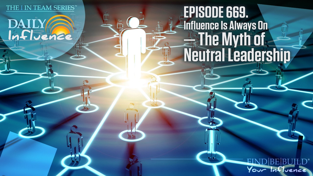 669. Influence Is Always On — The Myth of Neutral Leadership