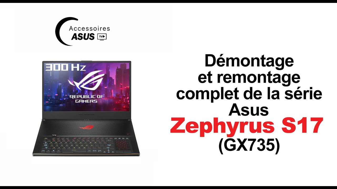 Série Asus Zephyrus S17 (GX735) : Démontage et remontage complet