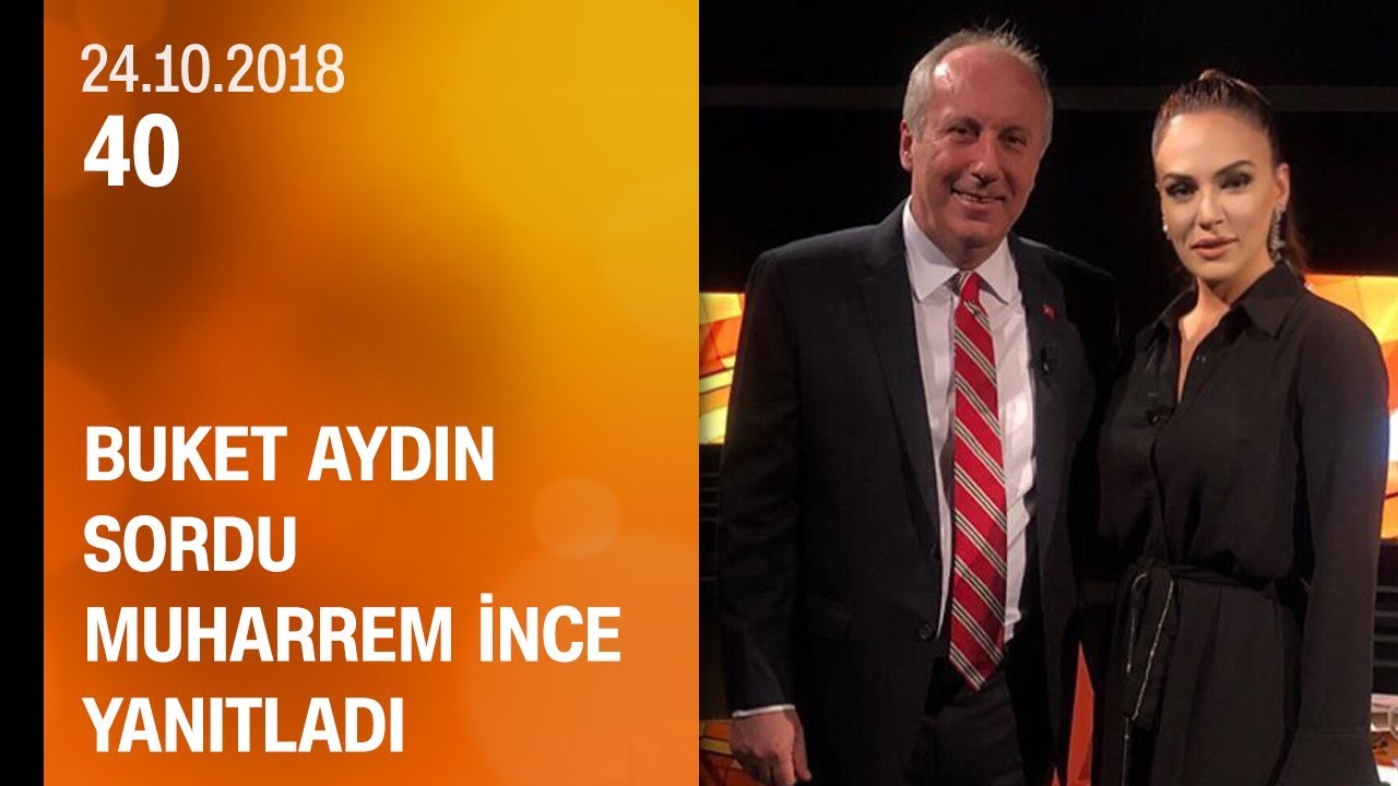 Buket Aydın 40'ta sordu, Muharrem İnce yanıtladı - 24.10.2018 Çarşamba