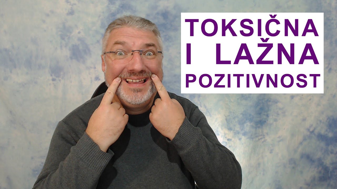 Toksična i lažna pozitivnost - ne dozvolite da vam govore 