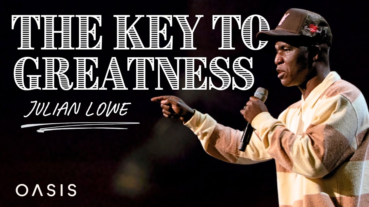 The Key to Greatness | Julian Lowe | Oasis LA