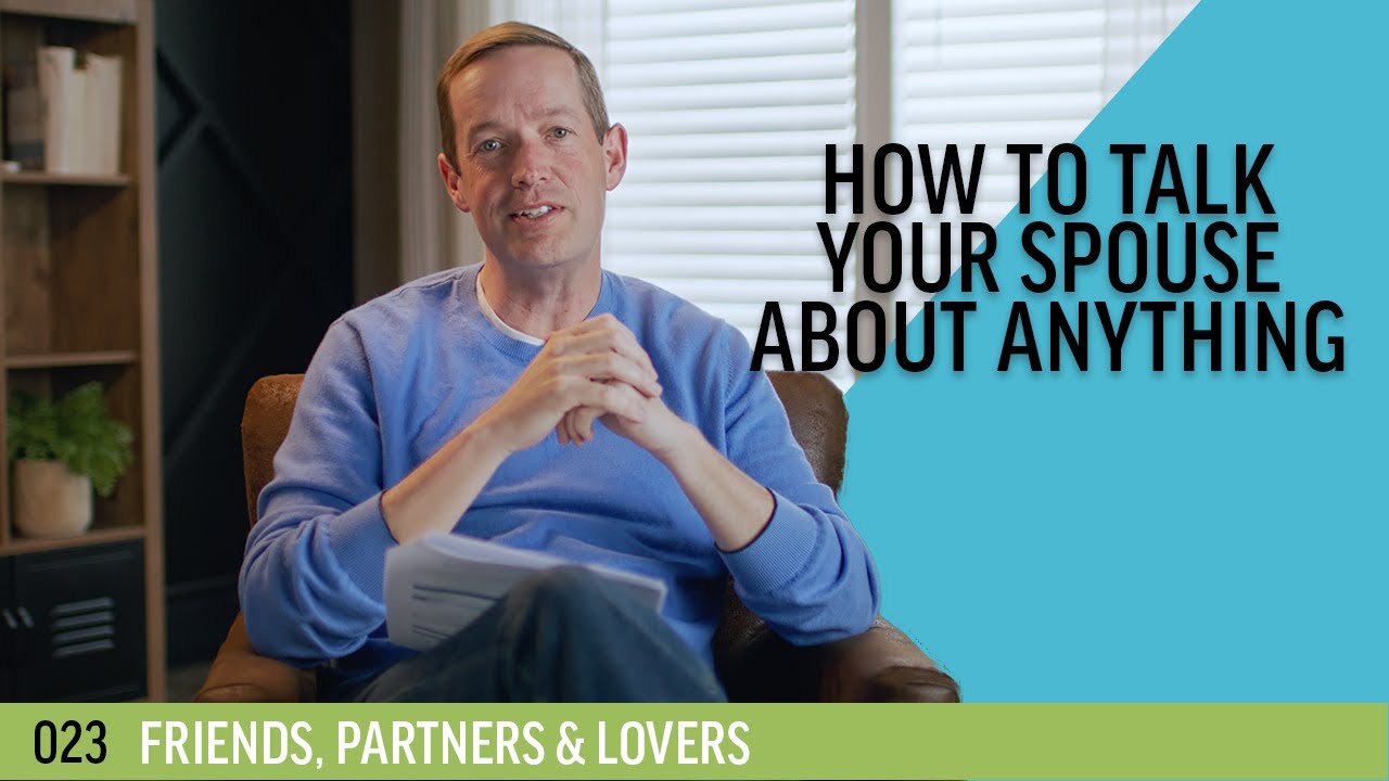 How to talk your spouse about anything | 023 - Friends, Partners & Lovers