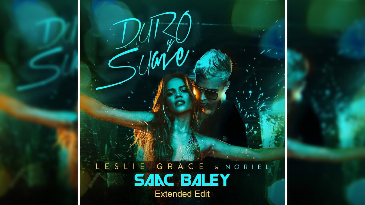 Leslie Grace & Noriel - Duro y Suave (Saac Baley Extended Edit)
