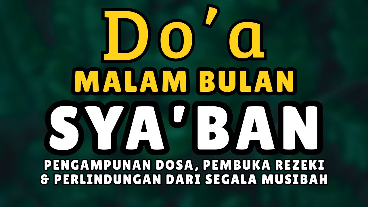 DOA MALAM SYA’BAN MUSTAJAB — MOHON AMPUNAN, DILAPANGKAN REZEKI & DITENANGKAN HATI