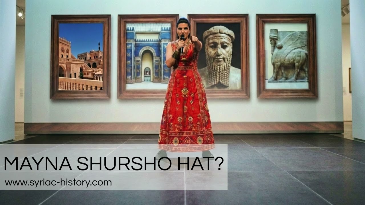 Mayna Shursho hat? | Where Do You Come From? | Welche Wurzel hast du? | Beth Nahrin | Syriac-History