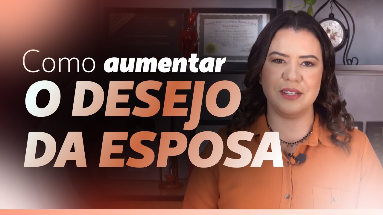 Como aumentar o desejo sexual da esposa.? @DéboraMartins-Sexóloga