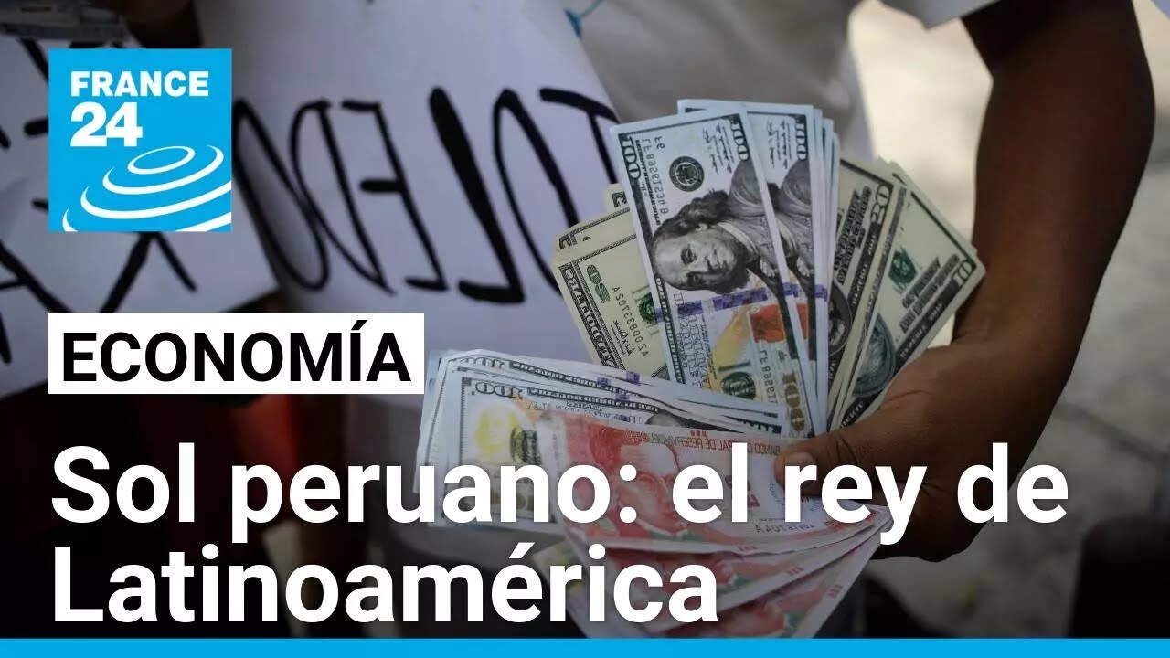 El sol peruano se lleva la corona como la moneda m&aacute;s fuerte de Latinoam&eacute;rica en 2024 &bull; FRANCE 24