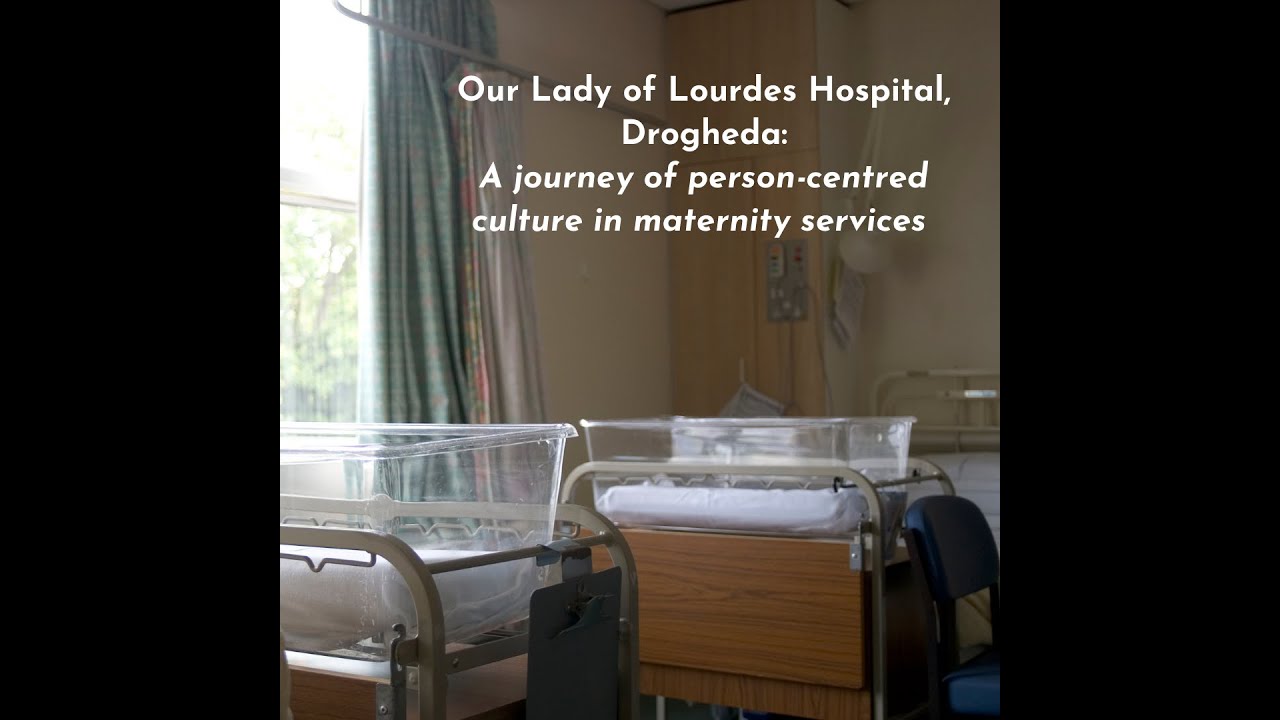 Our Lady of Lourdes Hospital, Drogheda: A journey of person-centred culture in maternity services