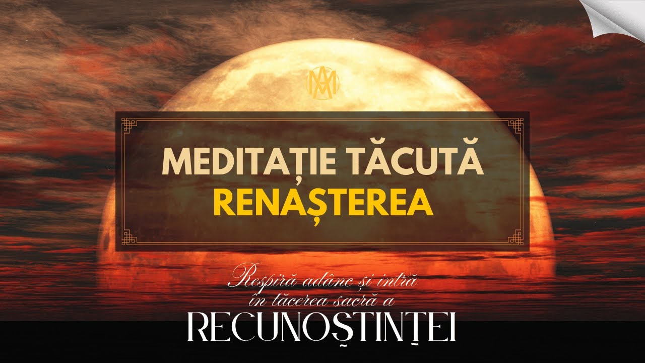 🎧 Meditație Tacută | Renaștere prin Recunoștință | Activare a Prezenței Divine &icirc;n Tine