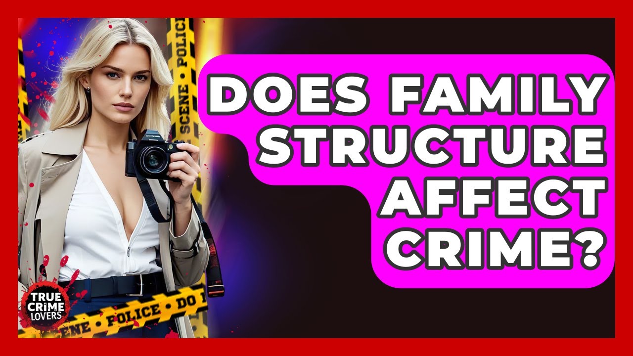 Does Family Structure Affect Crime? - True Crime Lovers