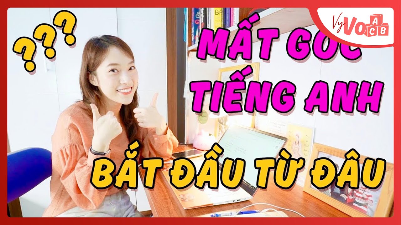 Mất gốc Tiếng Anh, tự học thế nào để giỏi lên? | VyVocab Ep.47 | Khánh Vy