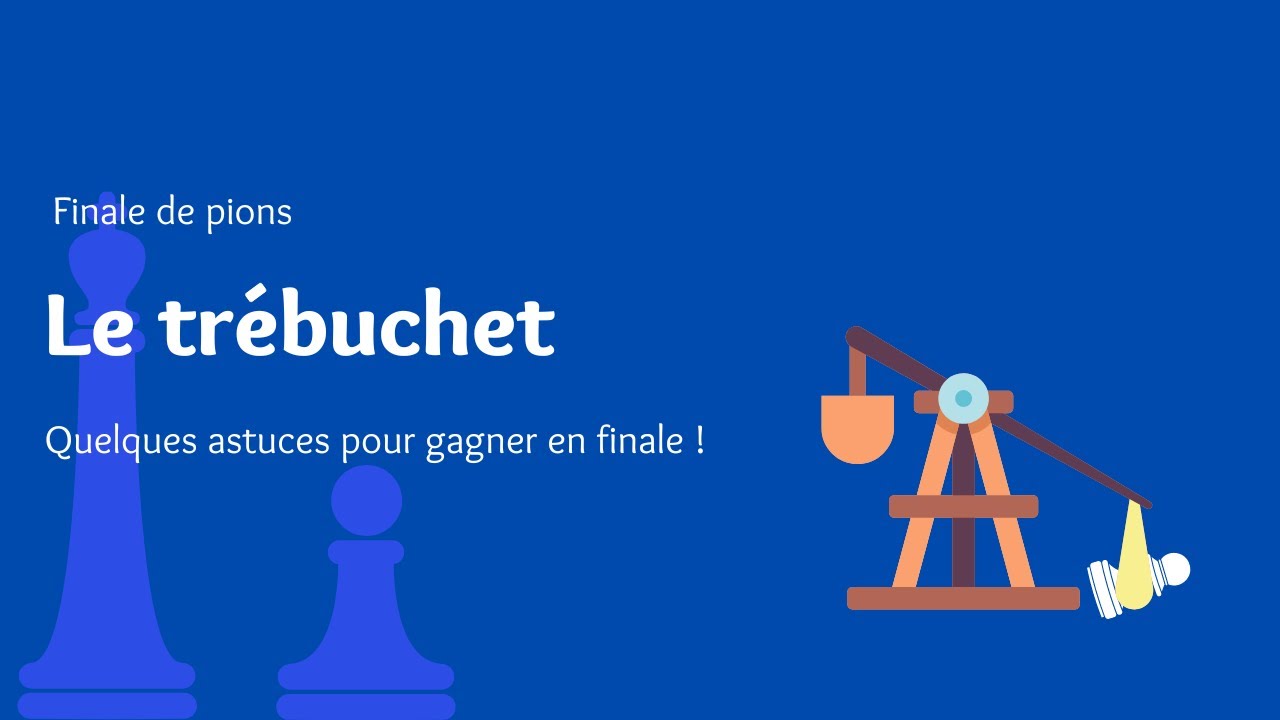 [Finales de pions] Le Trébuchet