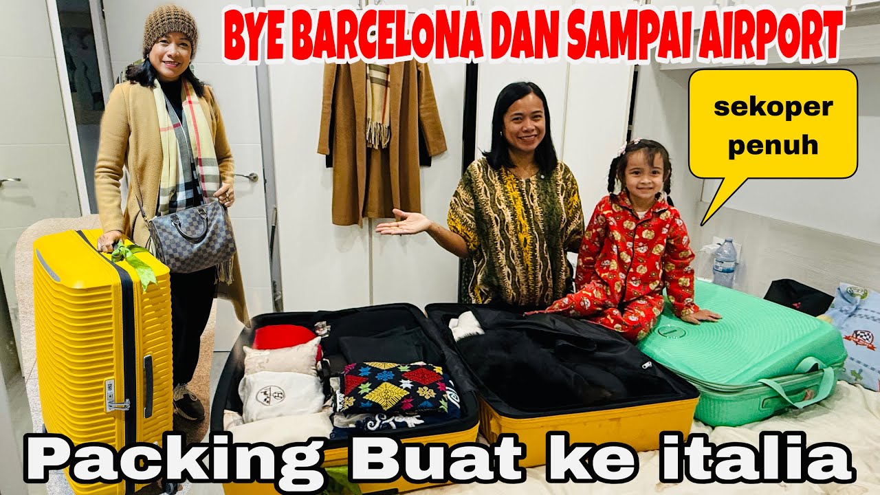 PACKING BUAT KE ITALIADAN BYE BARCELONA DAN PAGI2 KE AIRPORT 