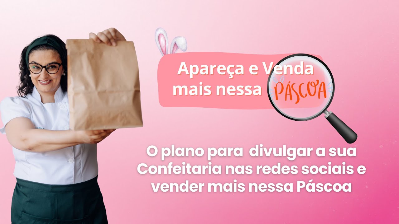 Apareça e Venda Mais na Páscoa | O passo a passo para vender mais - Aula 3
