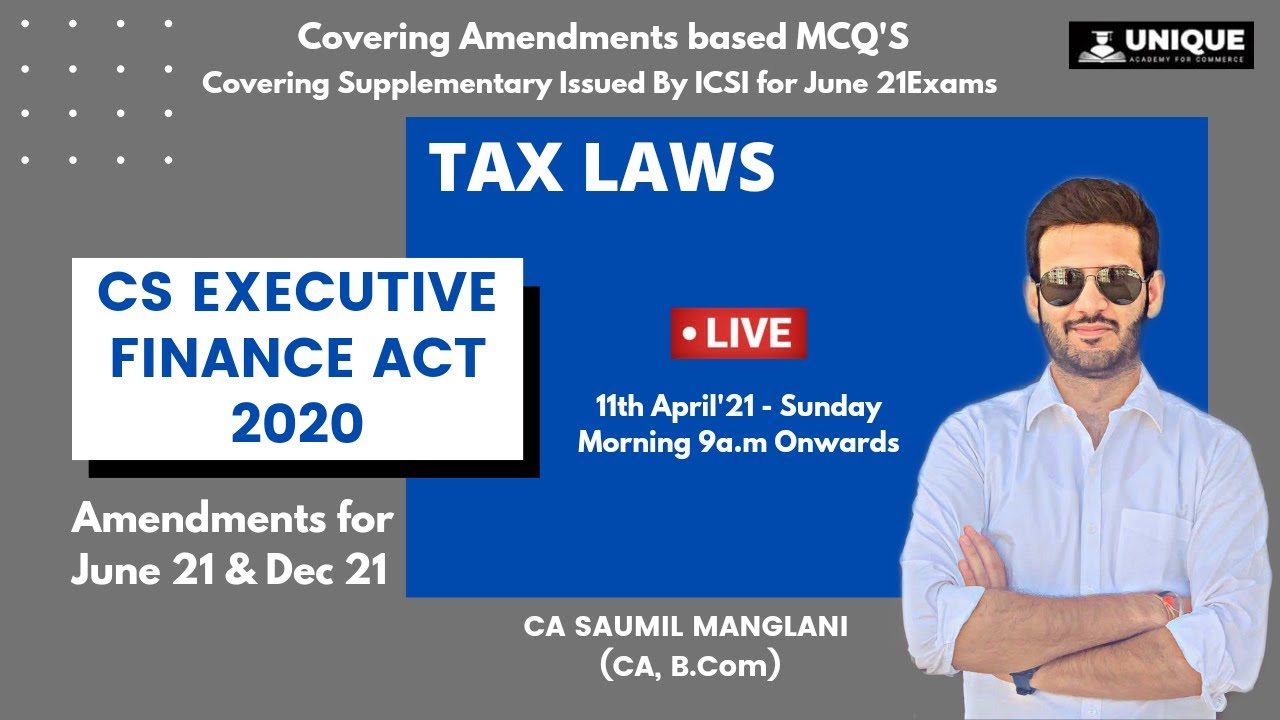 AMENDMENTS | TAX LAWS I CS EXECUTIVE  I JUNE 21 & DECEMBER 21 EXAMS | CA SAUMIL MANGLANI