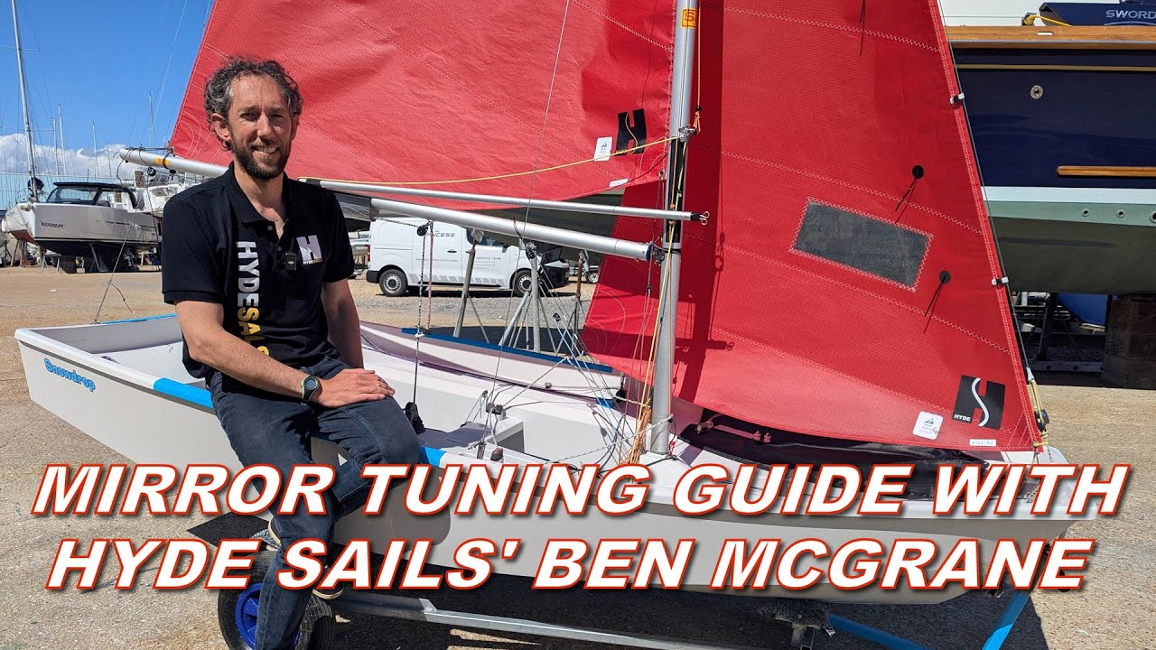 Mirror dinghy Tuning Guide with Hyde Sails' Ben McGrane
