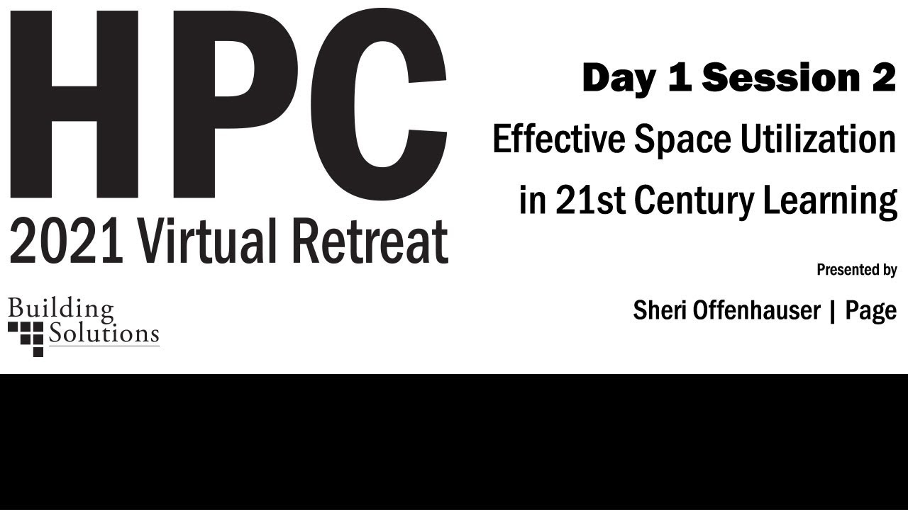 2021 HPC Retreat Day 1 Session 2 Effective Space Utilization in 21st Century Learning
