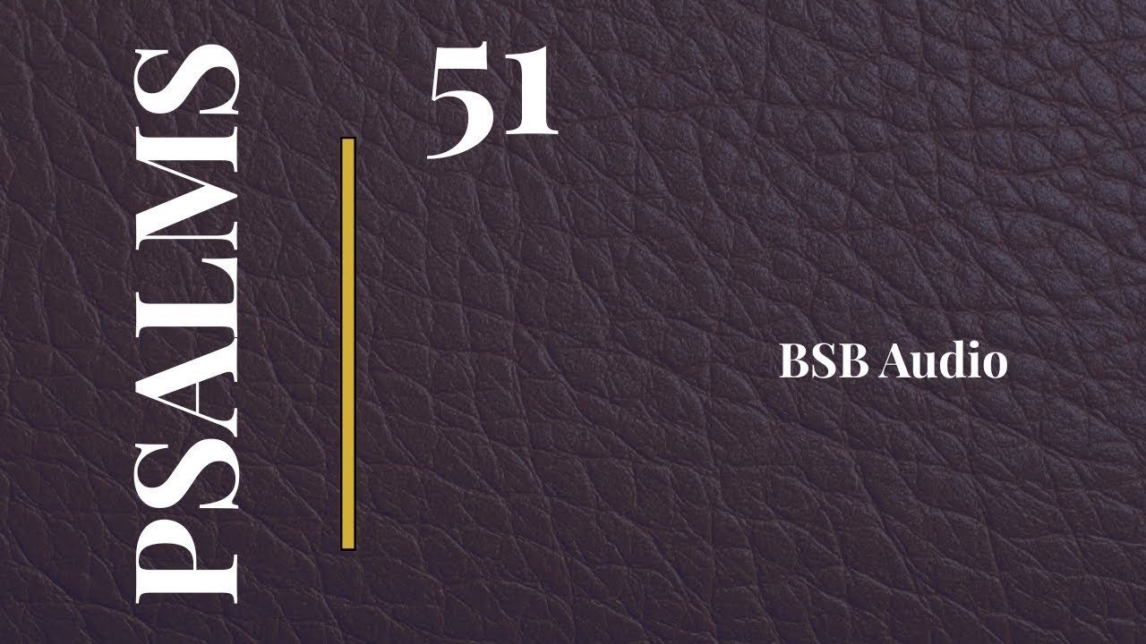 Psalms 51 | Create in Me a Clean Heart | BSB