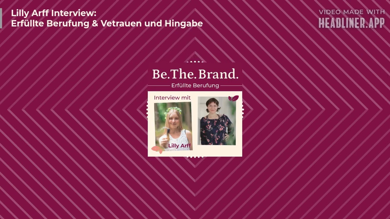Folge 025: Lilly Arff Interview:Erfüllte Berufung & Vertrauen und Hingabe. PODCAST: Be. The. Brand.