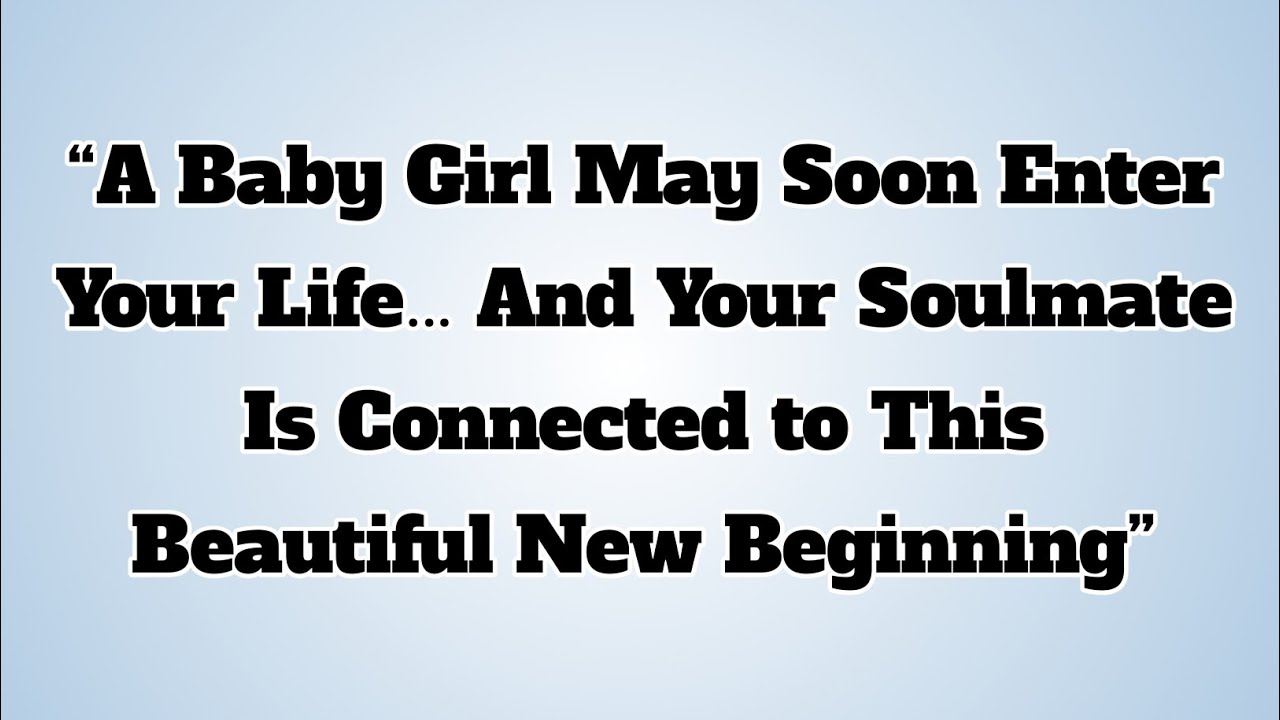 👉“A Baby Girl May Soon Enter Your Life… And Your Soulmate Is Connected to This Beautiful New...