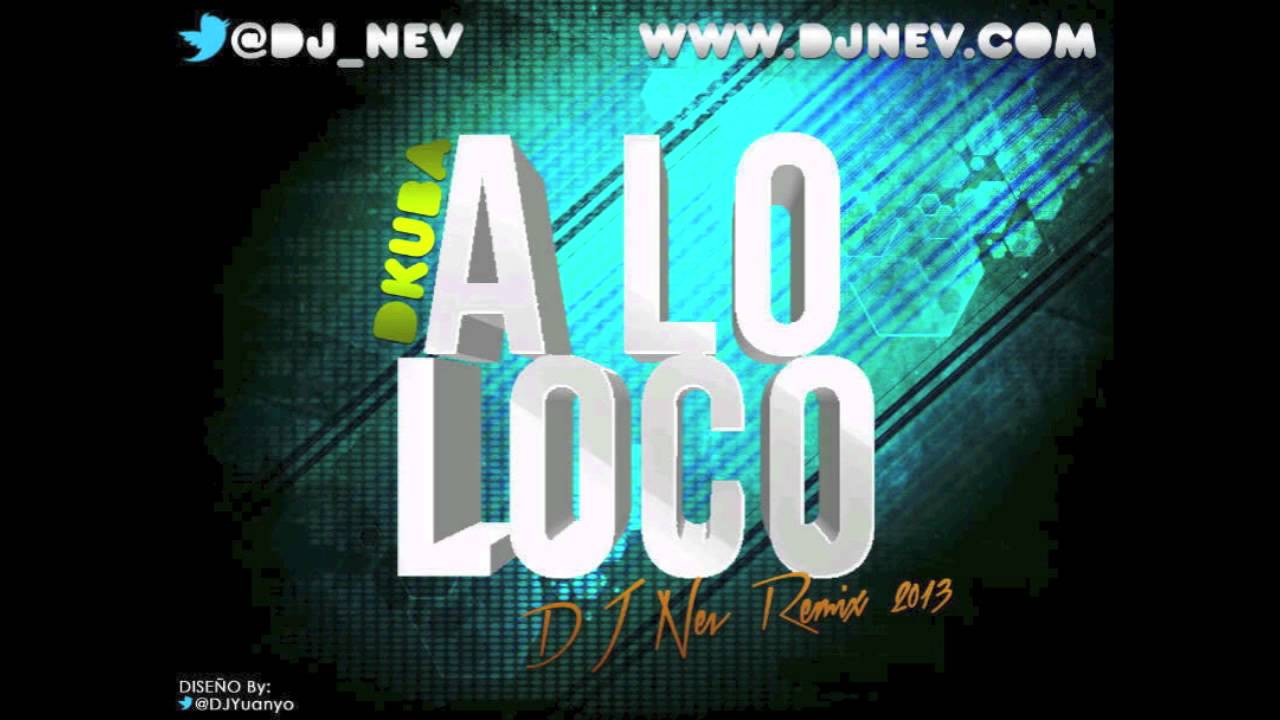 Dkuba - A Lo Loco (Dj Nev Remix)