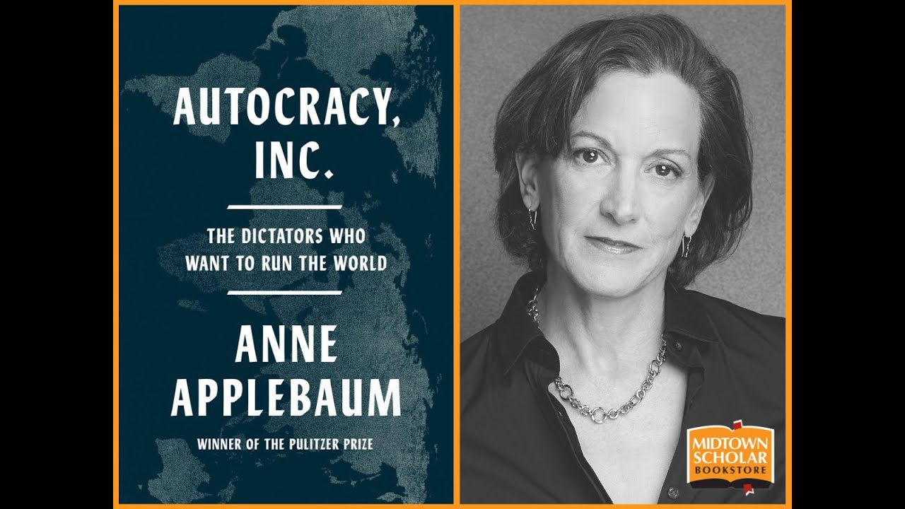 Anne Applebaum with Peter Pomerantsev - Autocracy, Inc: The Dictators Who Want to Run the World