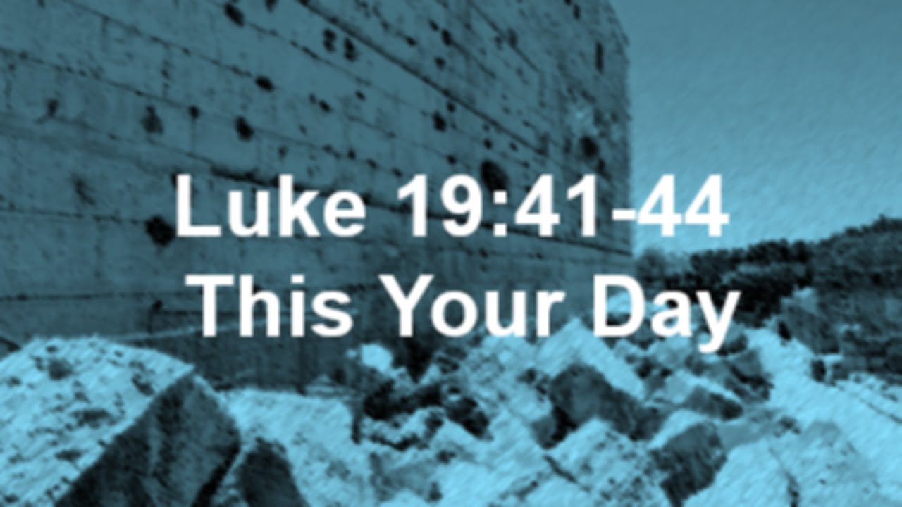 Luke 19:41-44  This is Your Day  2-8-26