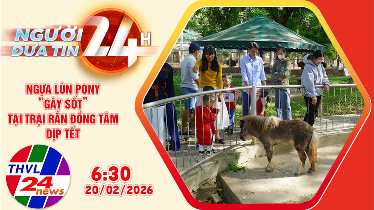 Người đưa tin 24H (6h30 ngày 20/02/2026): Ngựa lùn Pony “gây sốt” tại trại rắn Đồng Tâm dịp Tết