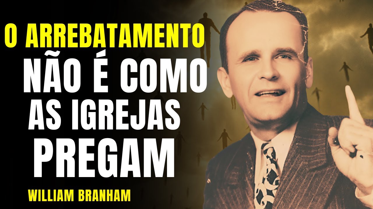 O Profeta que Revelou o Segredo do Arrebatamento (E Não É Como as Igrejas Pregam) – William Branham