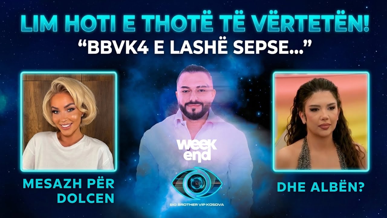 Lim Hoti e thotë të vërtetën! “BBVK4 e lashë sepse…”- Ka një mesazh për Albën dhe Dolcen? | Weekend
