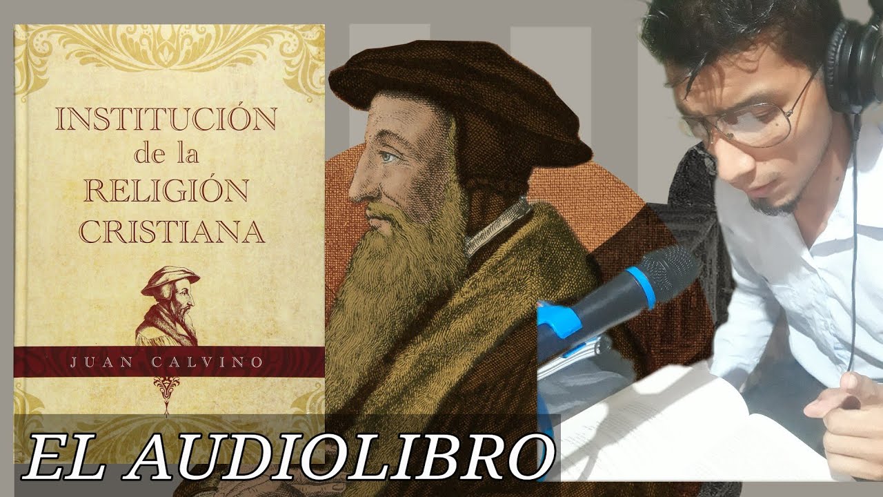 Institución de la Religion Cristiana - Juan Calvino EL AUDIOLIBRO  LIBRO PRIMERO