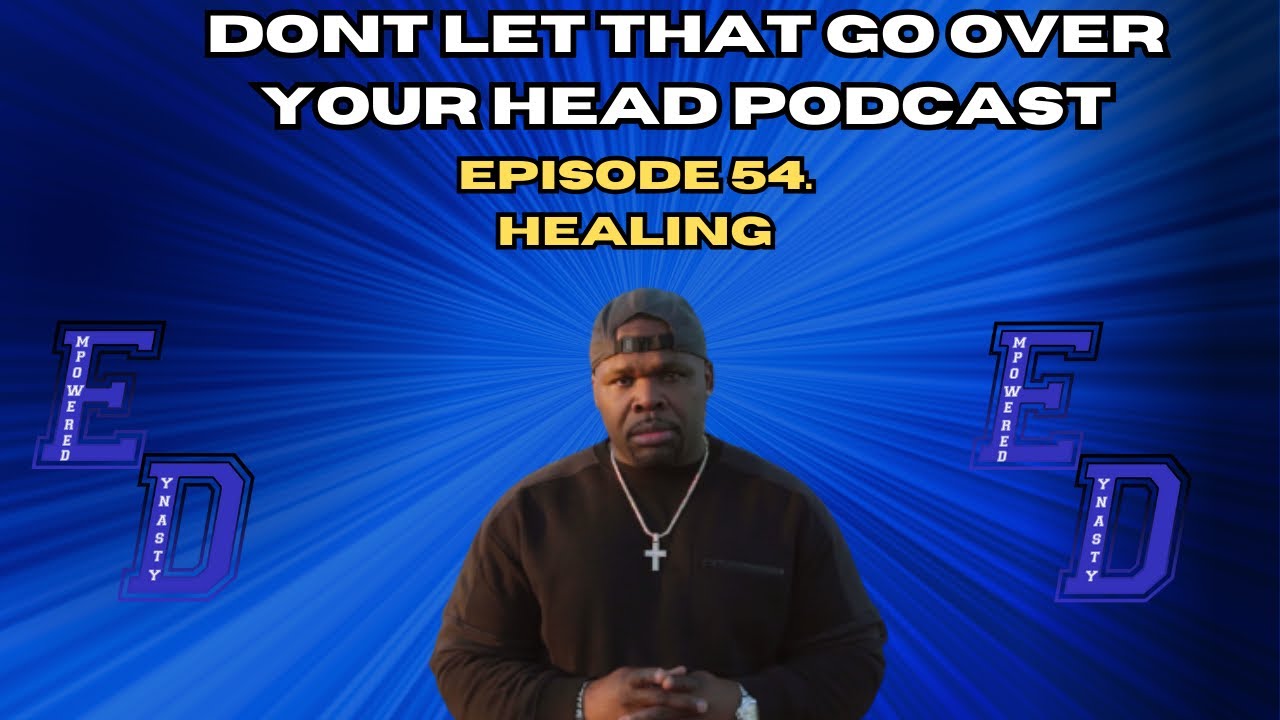 Healing | Don't Let That Go Over Your Head Podcast Ep. 64