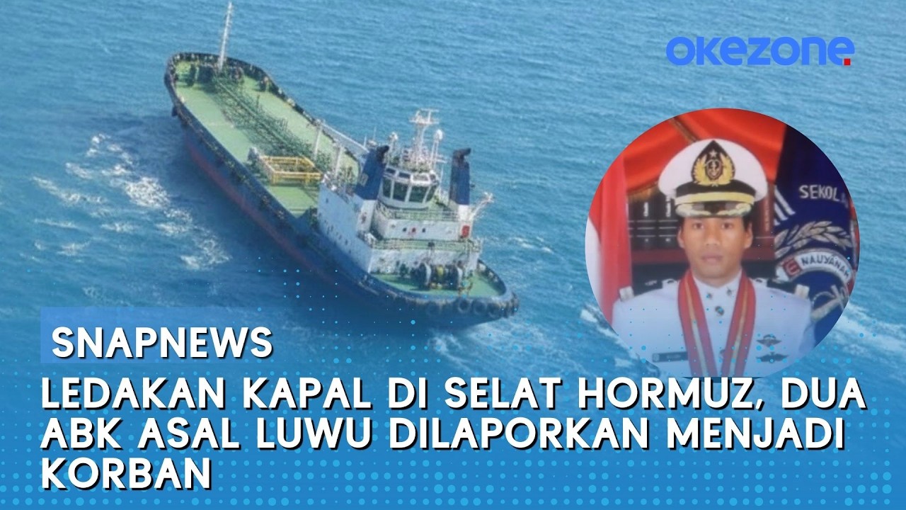 Ledakan Kapal di Selat Hormuz, Dua ABK Asal Luwu Dilaporkan Menjadi Korban